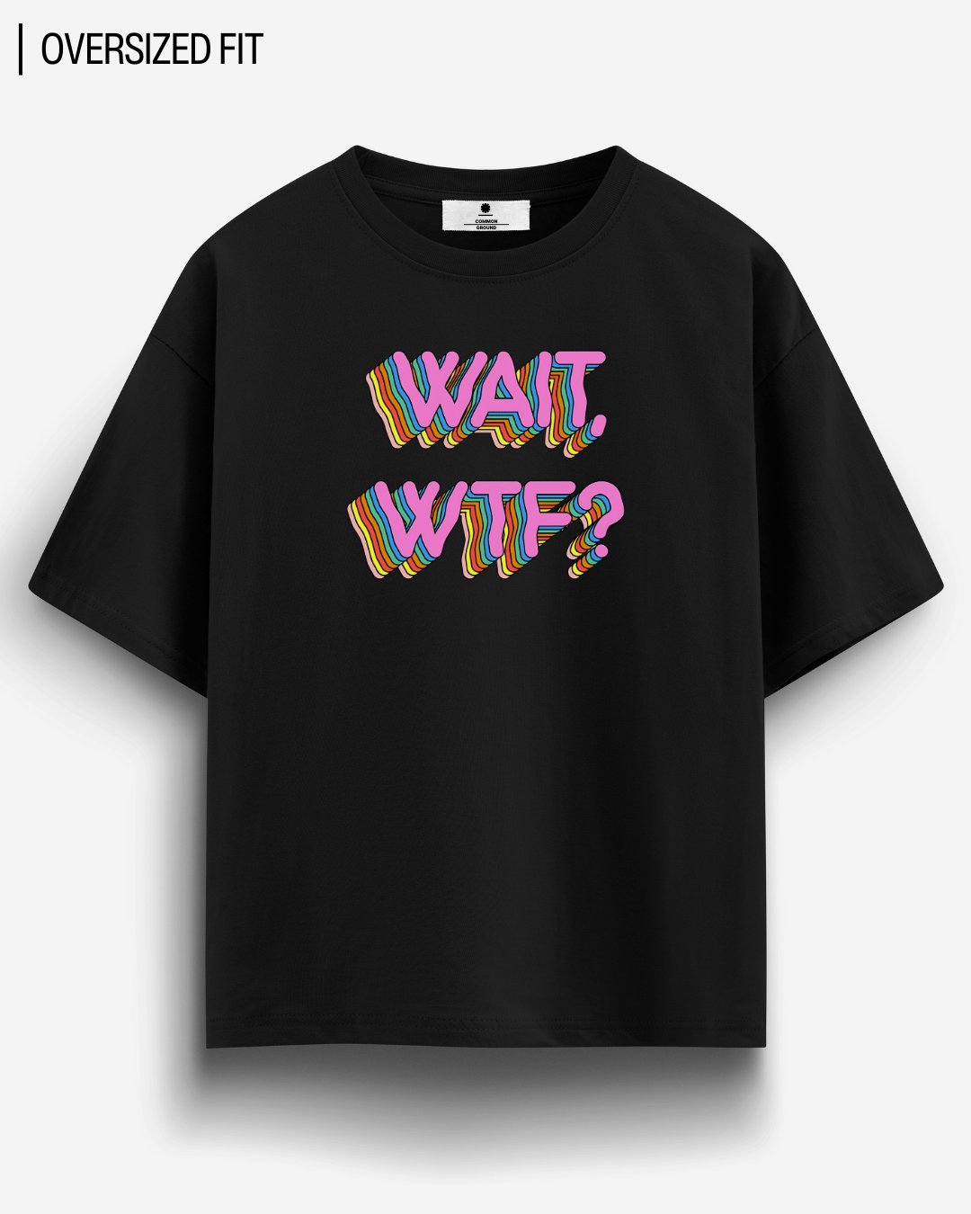 WAIT WTF? OVERSIZED T - SHIRT - COMMONGROUND