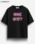 WAIT WTF? OVERSIZED T - SHIRT - COMMONGROUND