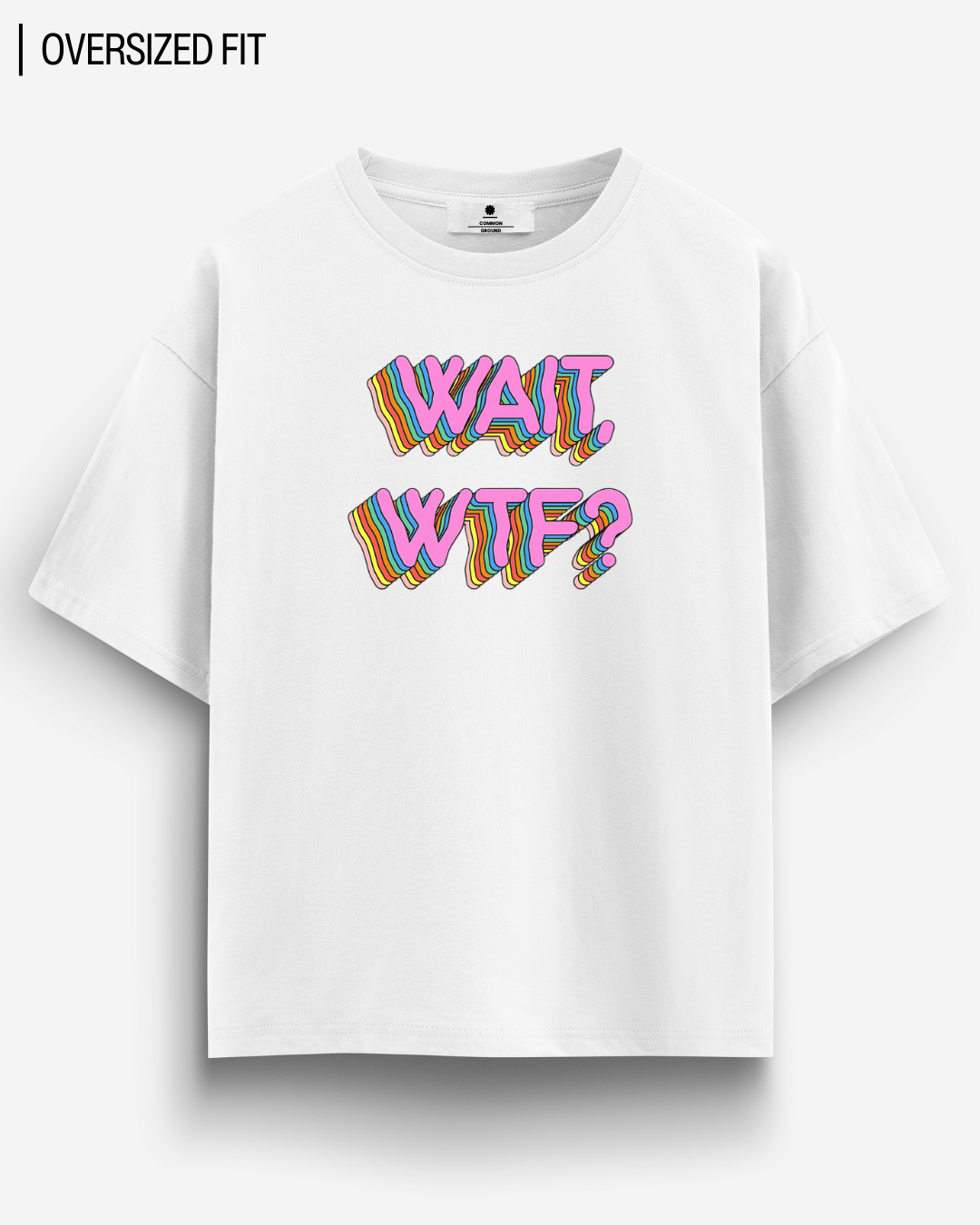 WAIT WTF? OVERSIZED T - SHIRT - COMMONGROUND