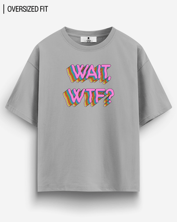 WAIT WTF? OVERSIZED T - SHIRT - COMMONGROUND