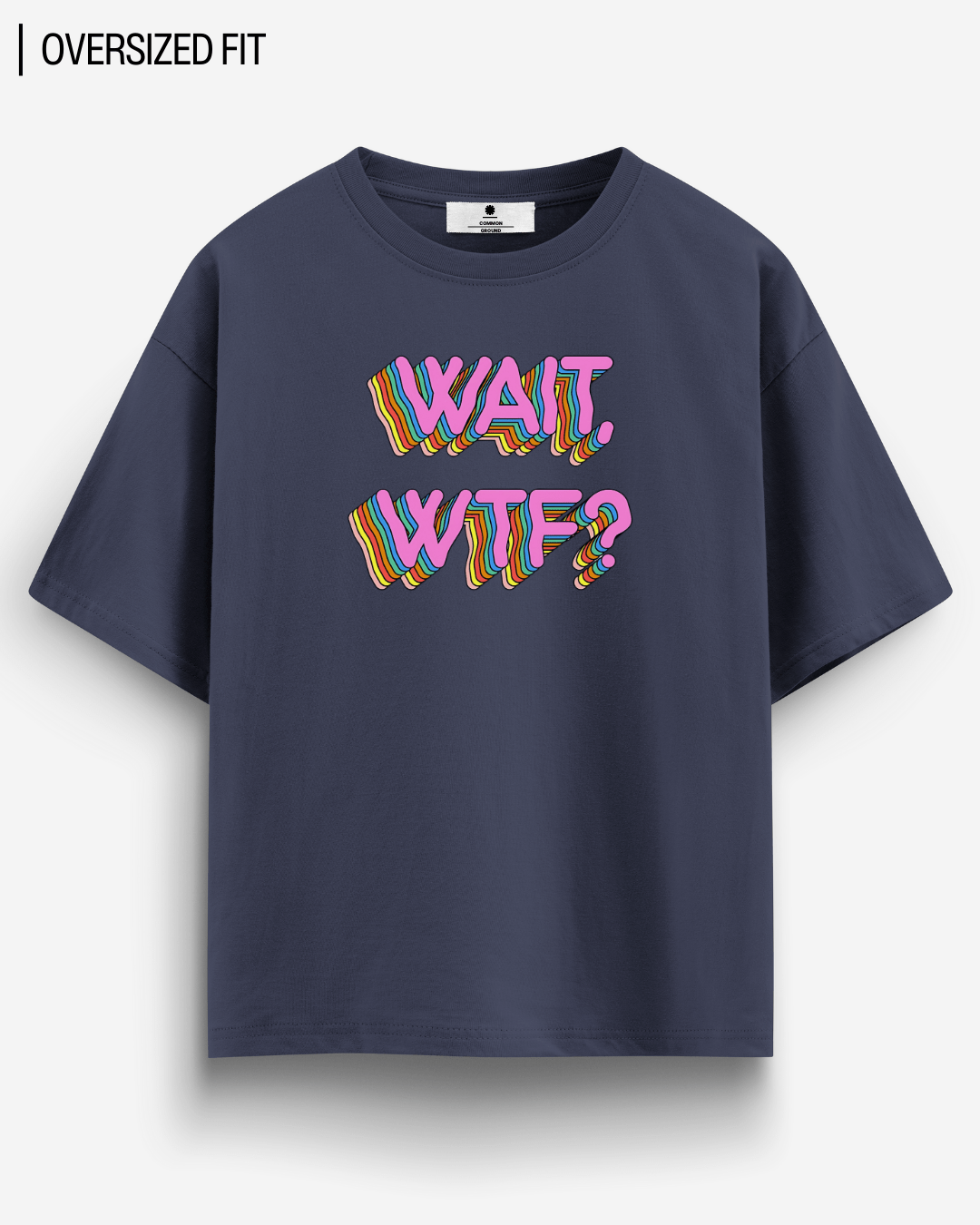 WAIT WTF? OVERSIZED T - SHIRT - COMMONGROUND